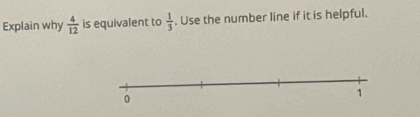 Explain why  4/12  is equivalent to  1/3 . Use the number line if it is helpful.