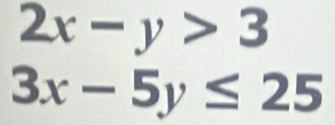 2x-y>3
3x-5y≤ 25