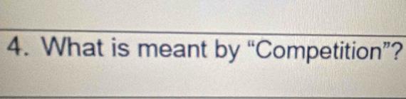 What is meant by “Competition”?