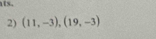 ts. 
2) (11,-3), (19,-3)