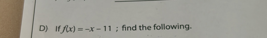 If f(x)=-x-11; find the following.