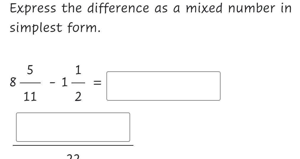 Express the difference as a mixed number in 
simplest form.
8 5/11 -1 1/2 =□