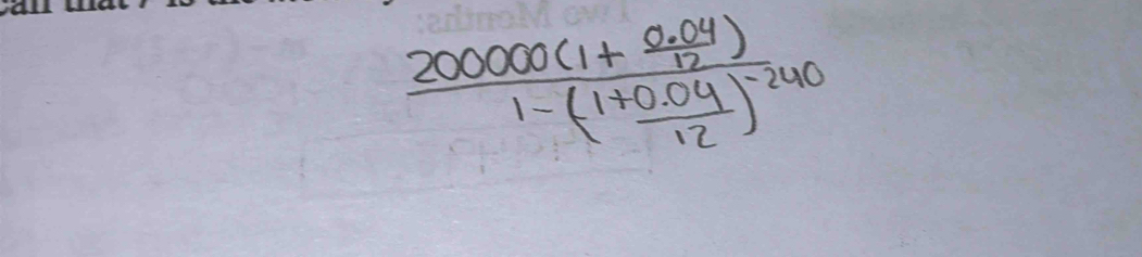 frac 200000(1+ (0.04)/12 )1-( (1+0.04)/12 )^-240