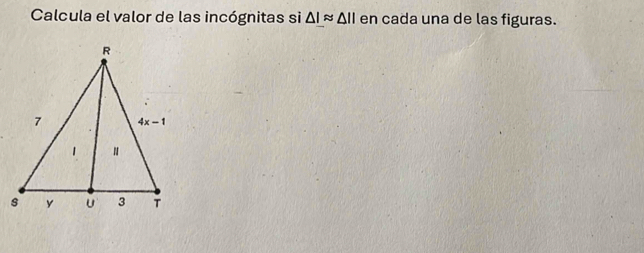 Calcula el valor de las incógnitas si △ Lapprox △ II en cada una de las figuras.