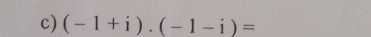 (-1+i).(-1-i)=