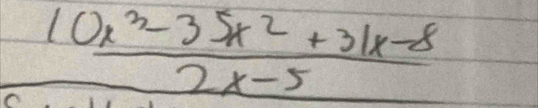 underline   (10x^3-35x^2+31x-8)/2x-5 