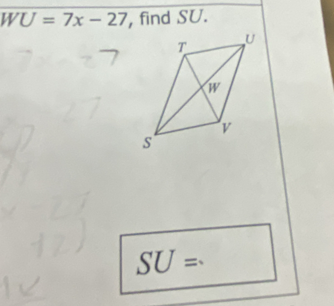 WU=7x-27 , find SU.
SU=