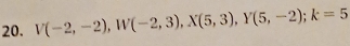 V(-2,-2), W(-2,3), X(5,3), Y(5,-2); k=5