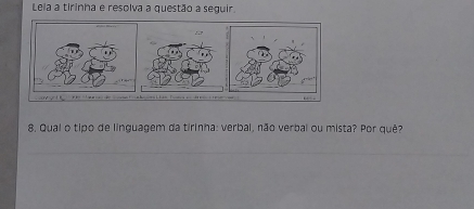 Leia a tirinha e resolva a questão a seguir 
8. Qual o tipo de linguagem da tirinha: verbal, não verbal ou mista? Por quê?