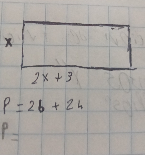 X
2x+3
P=2b+2h
P=