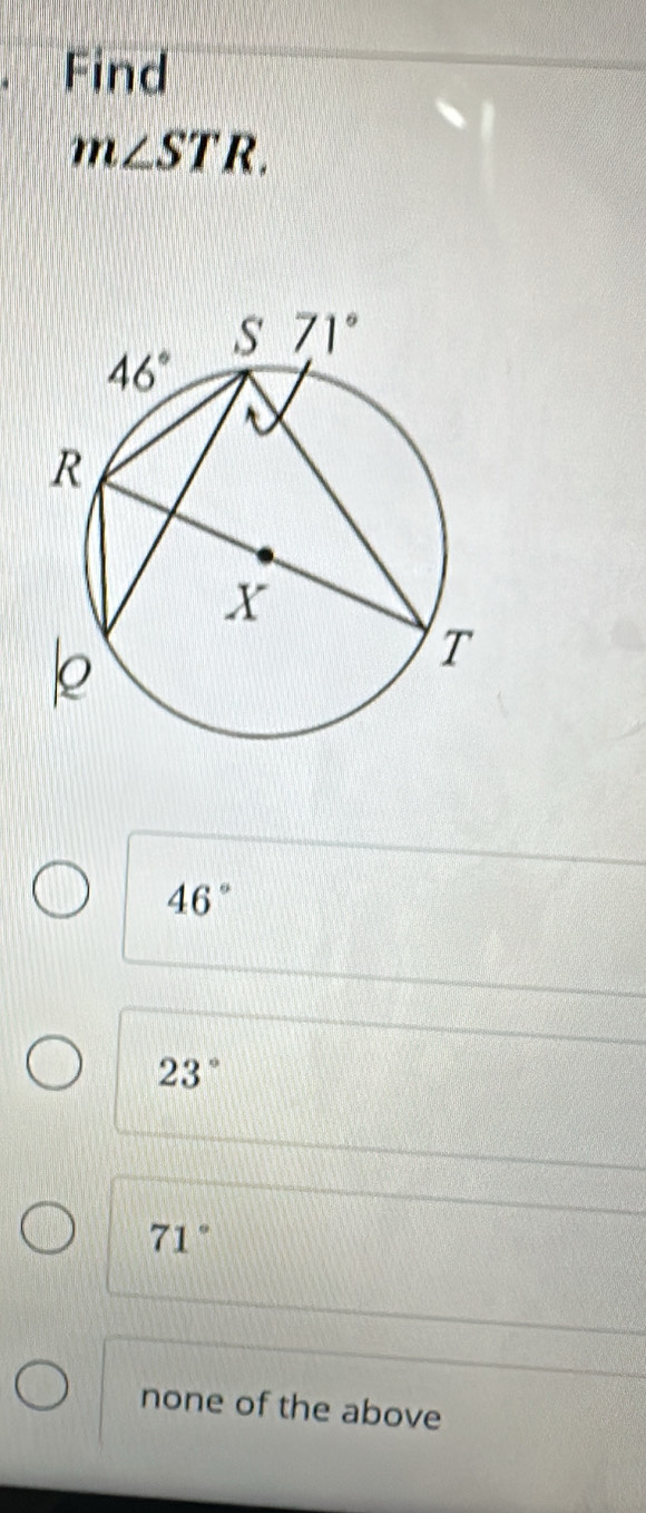 Find
m∠ STR.
46°
23°
71°
none of the above