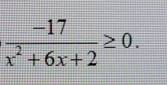  (-17)/x^2+6x+2 ≥ 0.