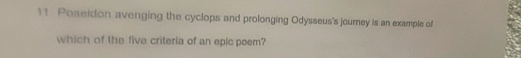 Poseidon avenging the cyclops and prolonging Odysseus's journey is an example of 
which of the five criteria of an epic poem?