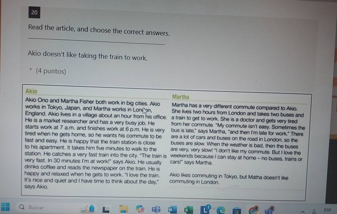 Read the article, and choose the correct answers. 
Akio doesn't like taking the train to work. 
* (4 puntos) 
Buscar ESP