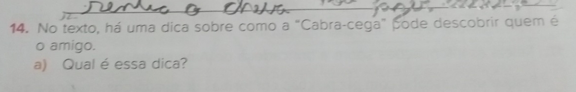 No texto, há uma dica sobre como a “Cabra-cega” pode descobrir quem é 
o amigo. 
a) Qual é essa dica?