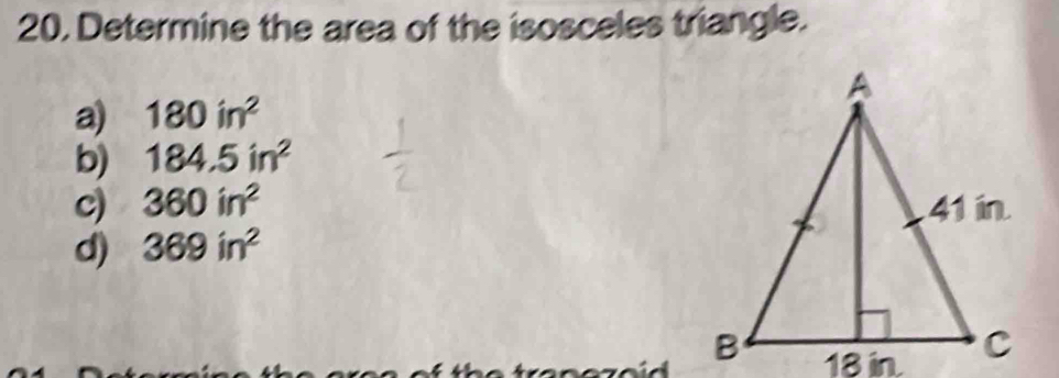 20, Determine the area of the isosceles triangle.
a) 180in^2
b) 184.5in^2
c) 360in^2
d) 369in^2