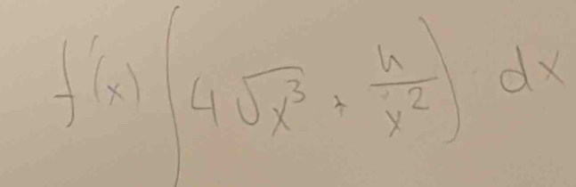 f'(x)(4sqrt(x^3)+ h/x^2 )dx