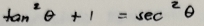 tan^2θ +1=sec^2θ