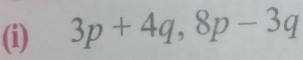 3p+4q, 8p-3q