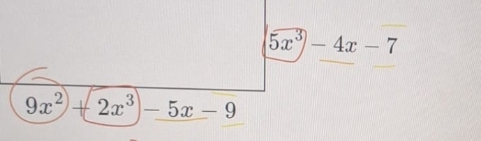 5x^3-4x-7
9x^2+2x^3-5x-9