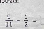 tract.
 9/11 - 1/2 =□