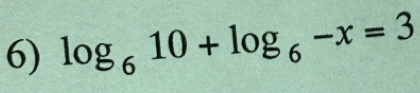 log _610+log _6-x=3