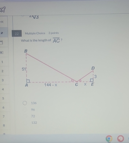 V3
22 Multiple Choice 2 points
What is the length of overline AC ?
1
2 
3
4
5
136
6
96
7 72
8 132