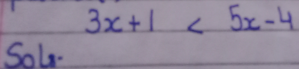 3x+1<5x-4</tex> 
Sol