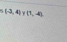 (-3,4) y (1,-4).