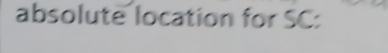 absolute location for SC :