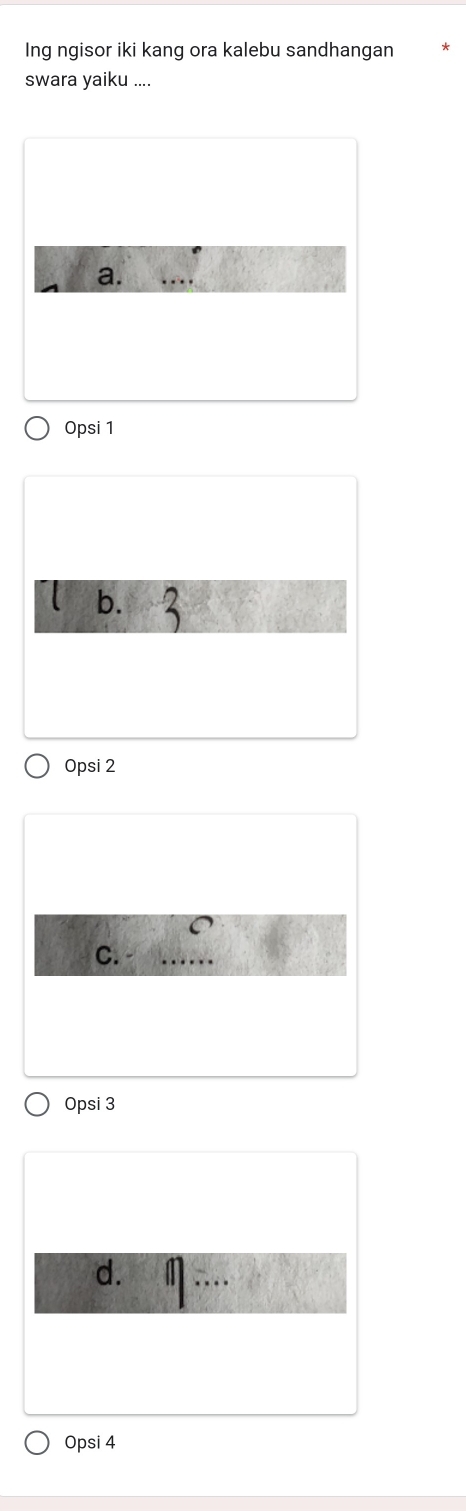Ing ngisor iki kang ora kalebu sandhangan
swara yaiku ....
a.
Opsi 1
b.
Opsi 2
C.
_
Opsi 3
d. a_
Opsi 4