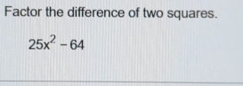 Factor the difference of two squares.
25x^2-64