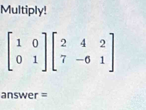 Multiply!
answer =