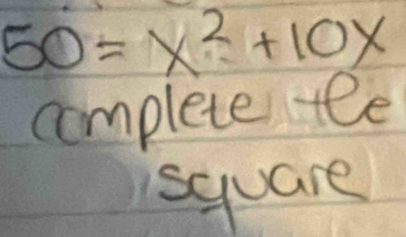 50=x^2+10x
complete te 
square