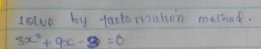 sowo by facto mzahon method.
3x^2+9x-3=0