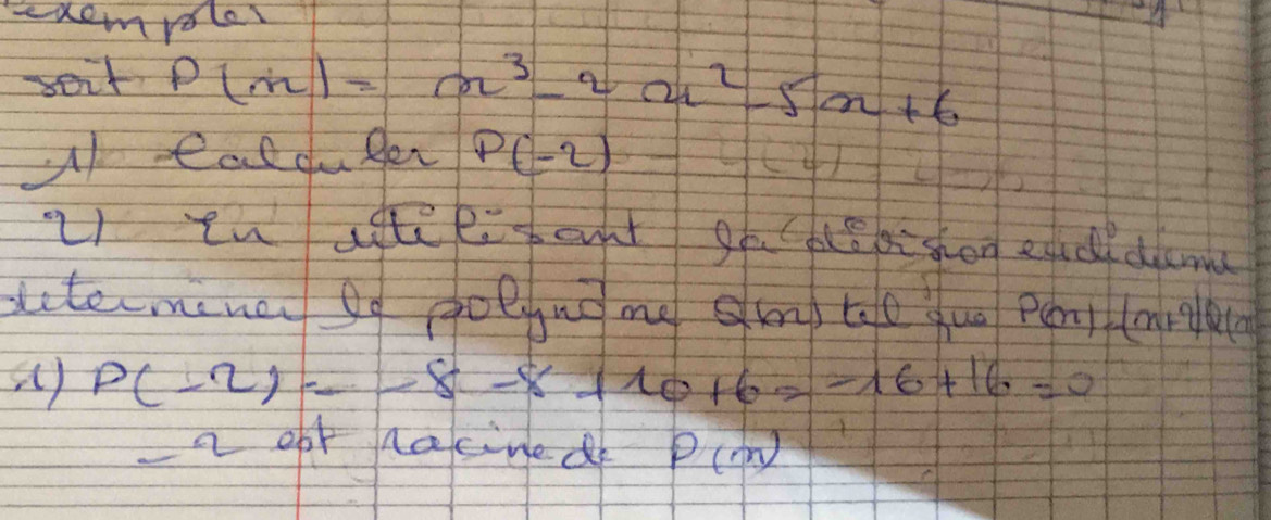 uemroler 
soit P(x)=x^3-2ax^2-5x+6
ul eal duger P(-2)
21 enasteesount go fe bi shon equc diam 
ditermine Qo golynome gm te quo Pen (x+2)Q(x
() P(-2)=-8-8+10+6=-16+16=0
a opt hacined P(m)