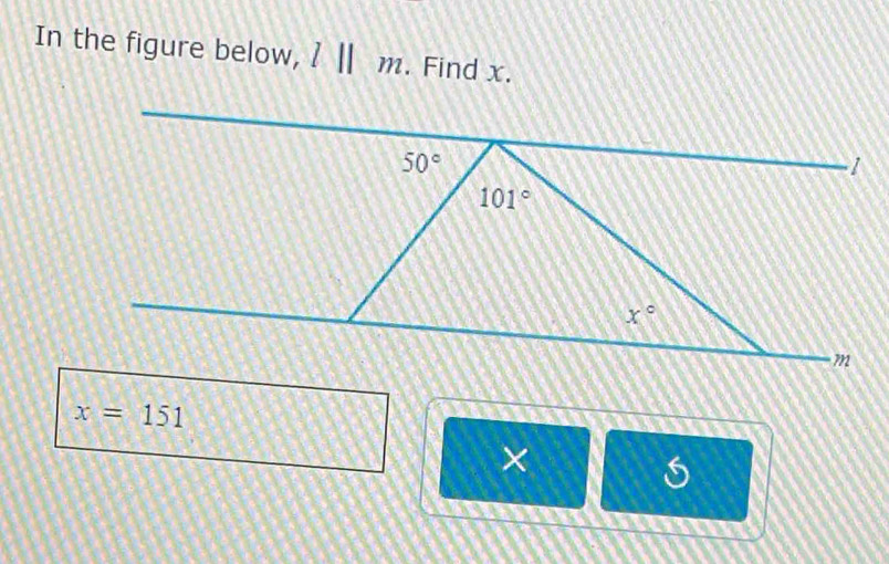 In the figure below, l||m. Find x.
x=151
×