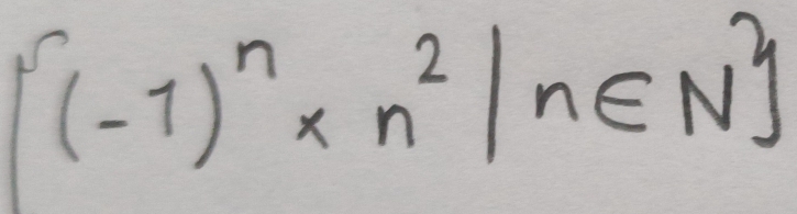 [(-1)^n* n^2|n∈ N^n