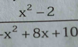  (x^2-2)/-x^2+8x+10 
c^2