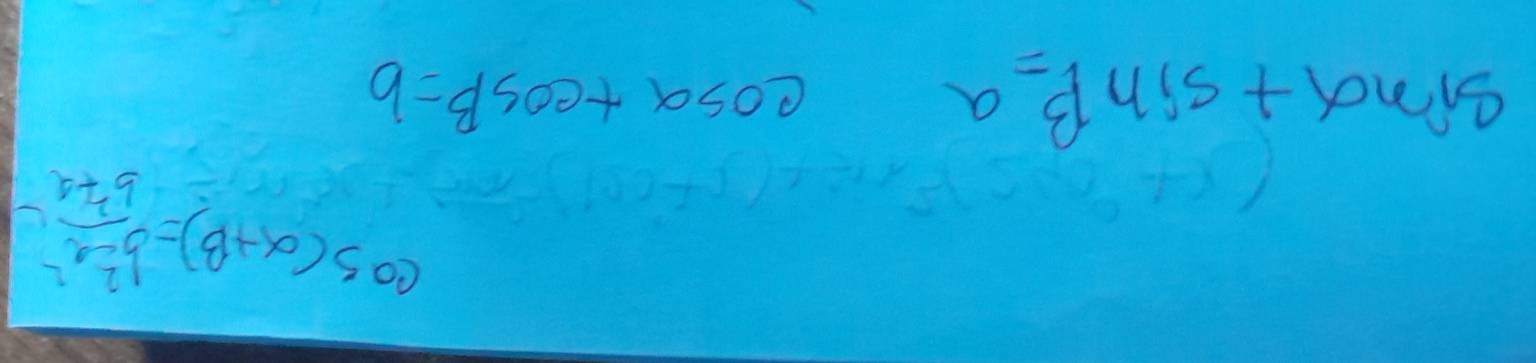 cos (alpha +beta )= (b^2-a^2)/b^2+a 
sin alpha +sin beta =a
cos alpha +cos beta =b