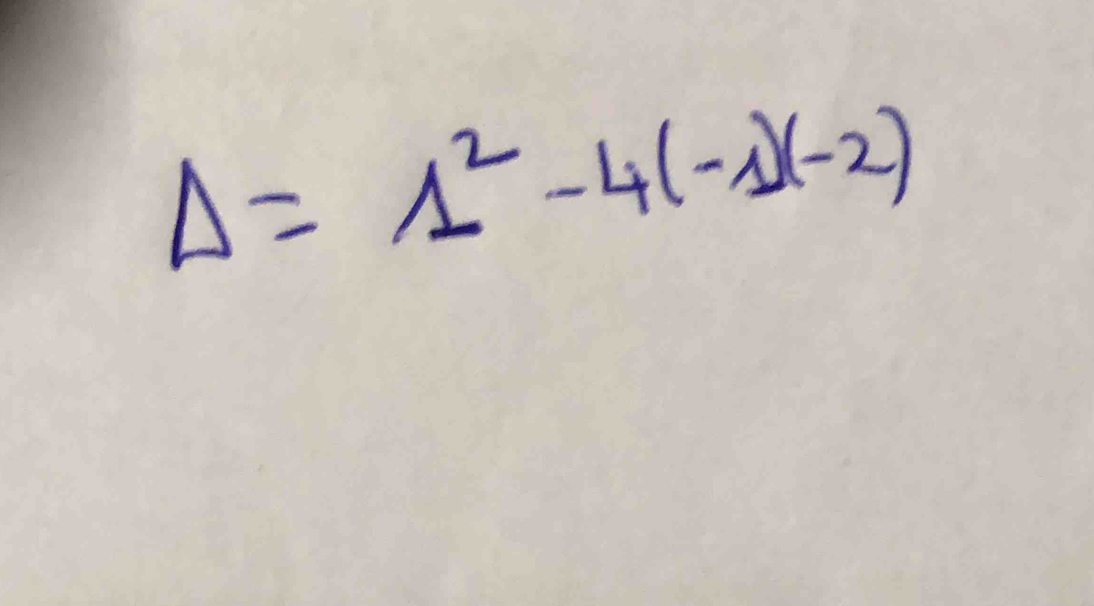 Delta =1^2-4(-1)(-2)