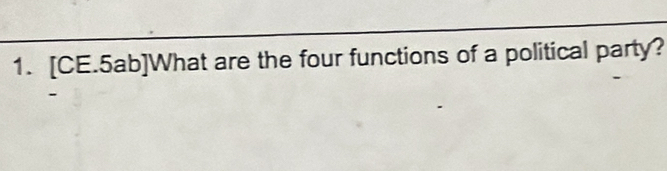 [CE.5ab]What are the four functions of a political party?