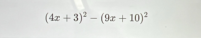 (4x+3)^2-(9x+10)^2