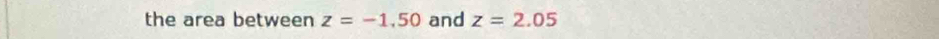 the area between z=-1.50 and z=2.05