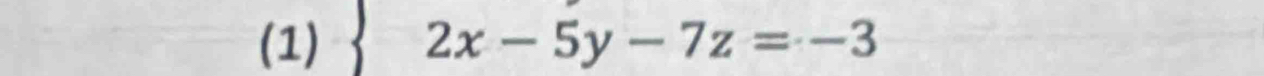 (1) 2x-5y-7z=-3