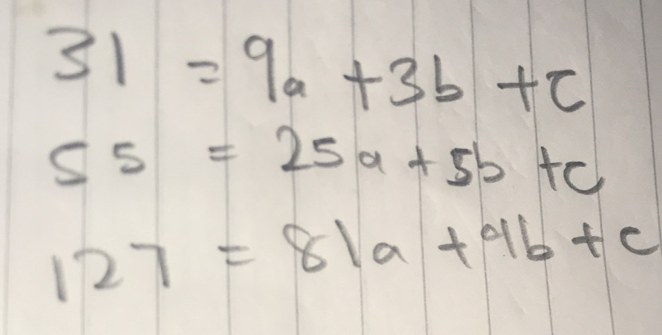 31=9a+3b+c
55=25a+5b+c
127=81a+9b+c