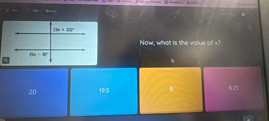 Edpurzle  Quill rirg | Classwork 045 Hall Pass
5th 140 Bonus
Now, what is the value of x?
Q
20 19.5 5 8.25