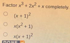 Factor x^3+2x^2+x completely.
(x+1)^2
x(x^2+1)
x(x+1)^2