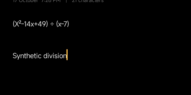 (x^2-14x+49)/ (x-7)
Synthetic division