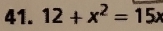 12+x^2=15x